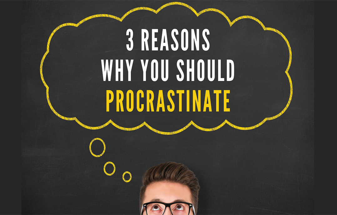 3 Reasons Why You Should Procrastinate | Center for Executive Excellence