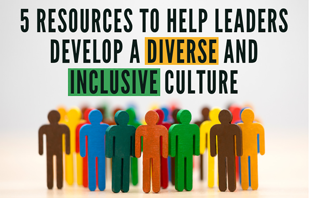 5 Resources To Help Leaders Develop A Diverse And Inclusive Culture Center For Executive