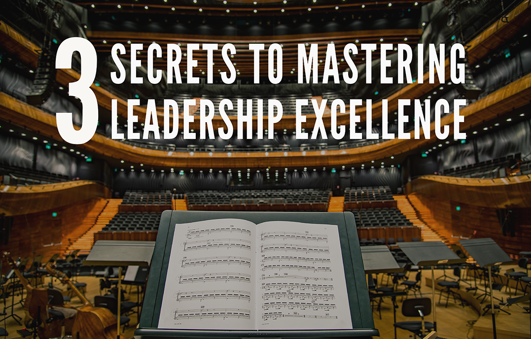 3 Secrets to Mastering Leadership Excellence