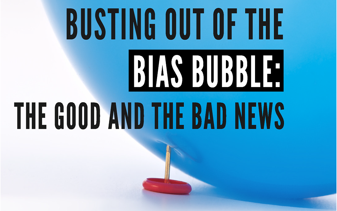 Busting out of the Bias Bubble: The Good and the Bad News