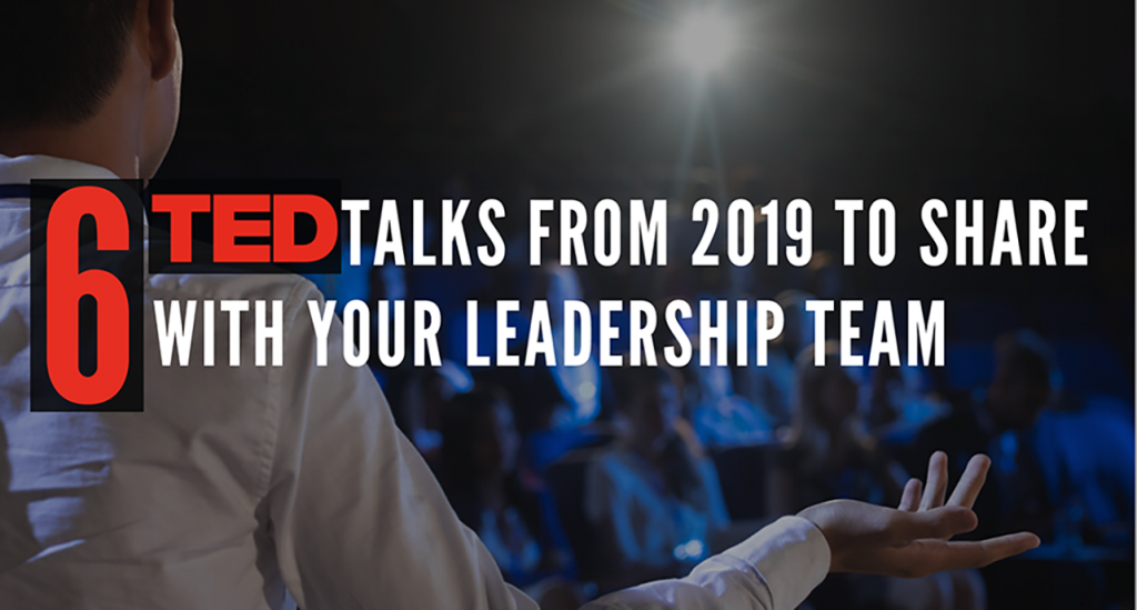 6 TED Talks from 2019 to Share with Your Leadership Team