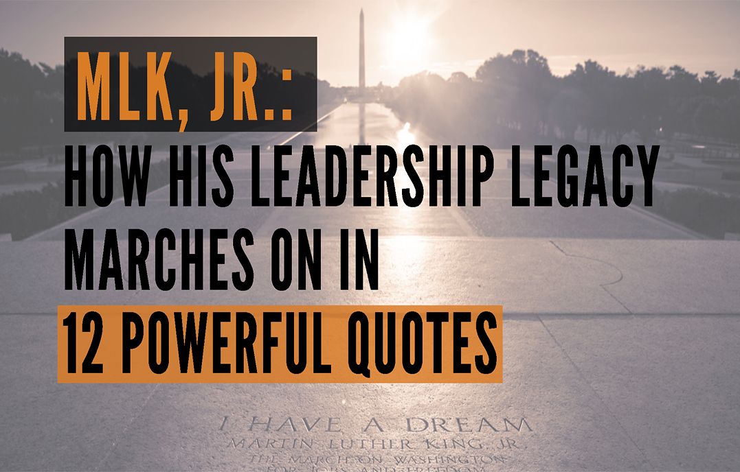MLK, Jr.: How His Leadership Legacy Marches On In 12 Powerful Quotes