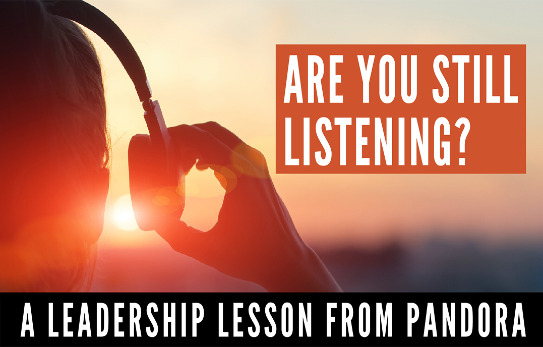 Are You Still Listening? A Leadership Lesson from Pandora