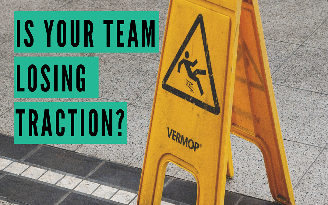 Is Your Team Losing Traction?