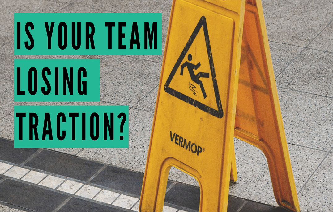Is Your Team Losing Traction?