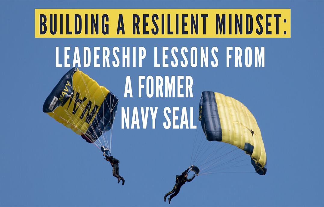 Building a Resilient Mindset: Leadership Lessons from a Former Navy SEAL