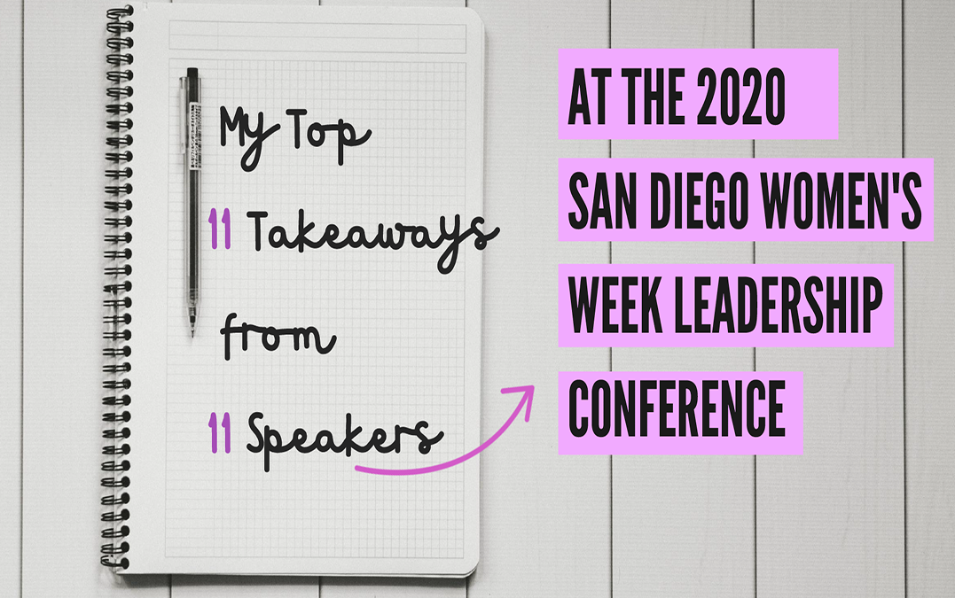 My Top 11 Takeaways from 11 Speakers at the 2020 San Diego Women’s Week Leadership Conference