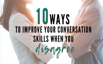 10 Ways to Improve Your Conversation Skills When You Disagree