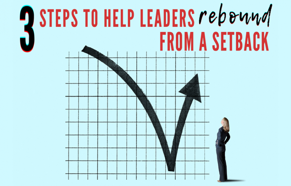 3 Steps To Help Leaders Rebound From A Setback - Center For Executive ...