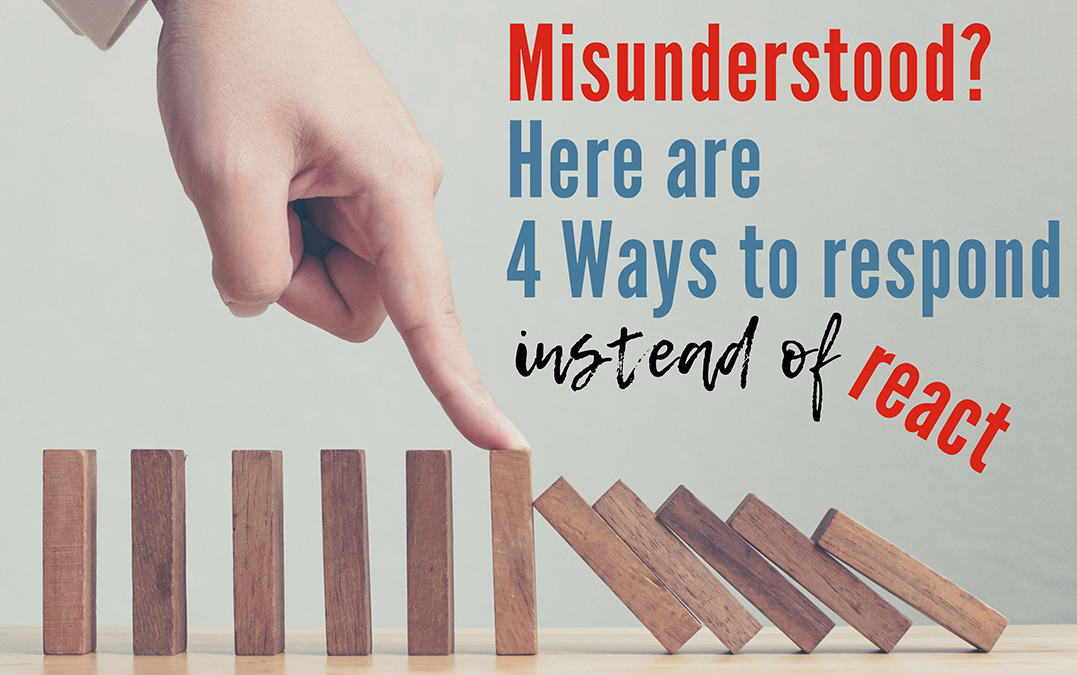 Misunderstood? Here are 4 Ways to Respond Instead of React, By Dr. Tony Baron