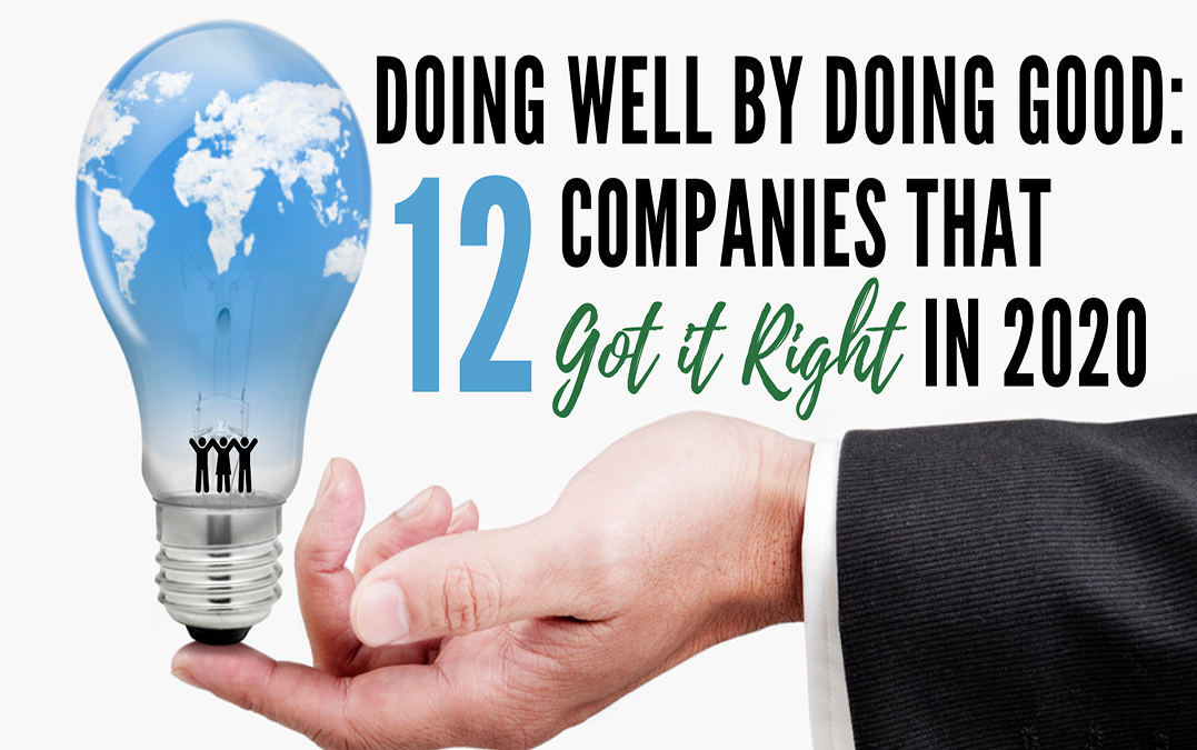 Doing Well By Doing Good: 12 Companies That Got It Right in 2020