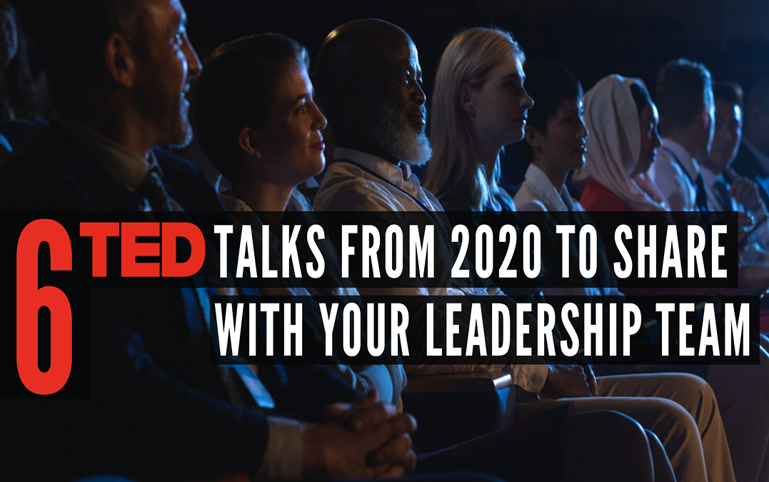 6 TED Talks from 2020 to Share with Your Leadership Team