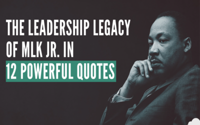 The Leadership Legacy of MLK Jr. in 12 Powerful Quotes