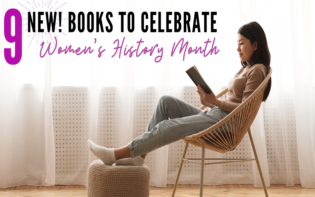 9 New! Books to Celebrate Women’s History Month