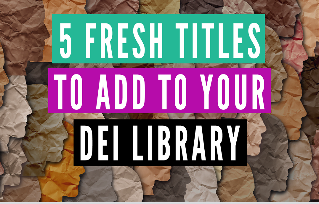 5 Fresh Titles to Add to Your DEI Library