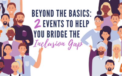 Beyond the Basics: 2 Events to Help You Bridge the Inclusion Gap