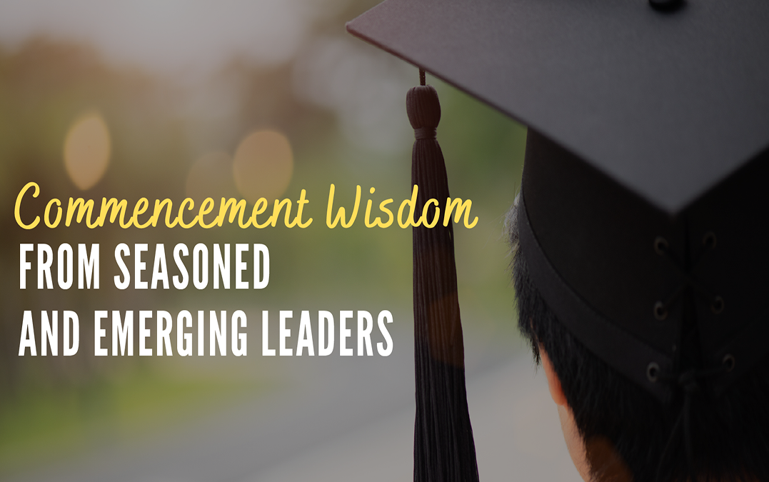 Commencement Wisdom from Seasoned and Emerging Leaders