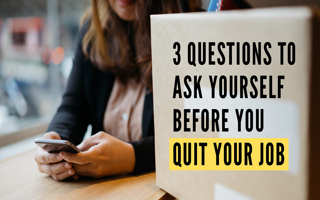 3 Questions to Ask Yourself Before You Quit Your Job