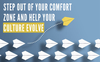 Step Out of Your Comfort Zone and Help Your Culture Evolve