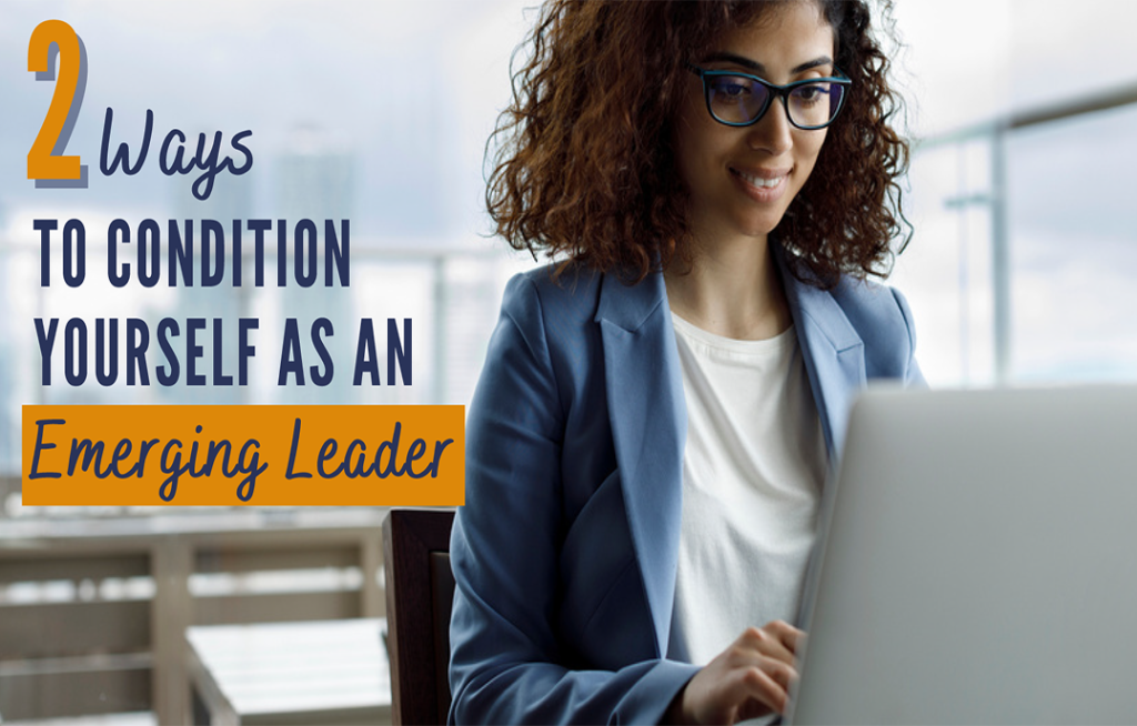 2 Ways to Condition Yourself as an Emerging Leader - Center for ...