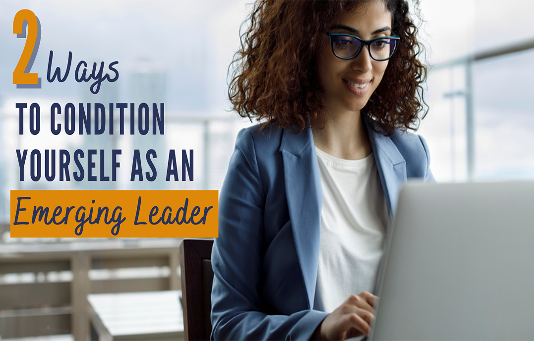 2 Ways to Condition Yourself as an Emerging Leader