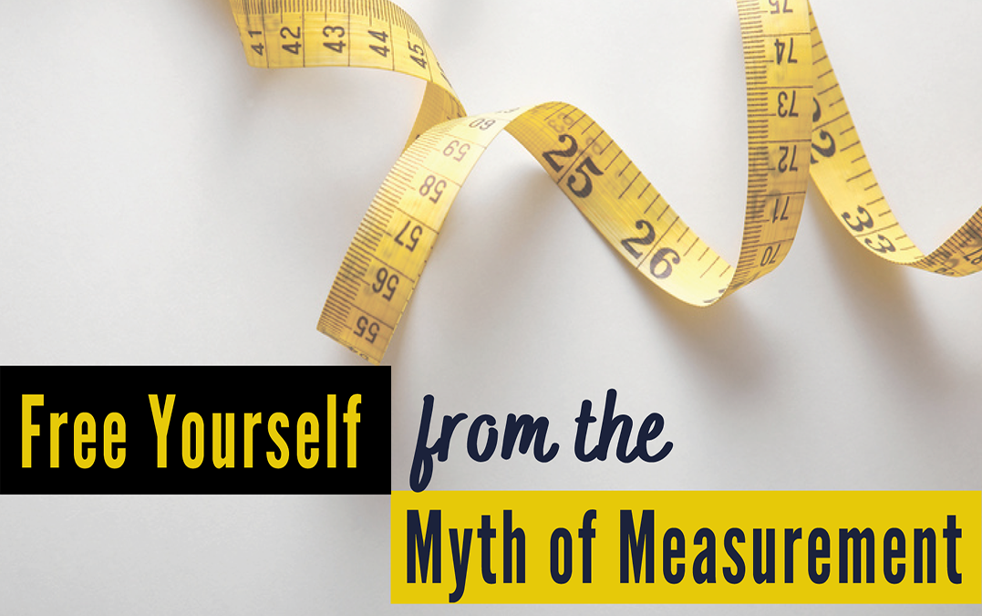 Free Yourself from the Myth of Measurement