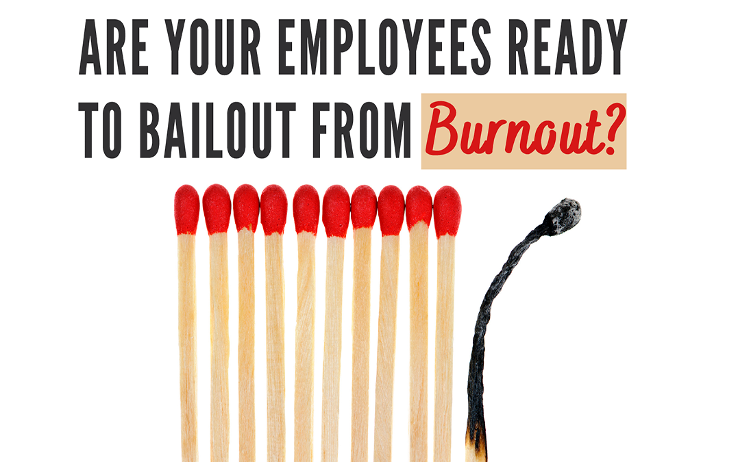 Are Your Employees Ready to Bailout from Burnout?