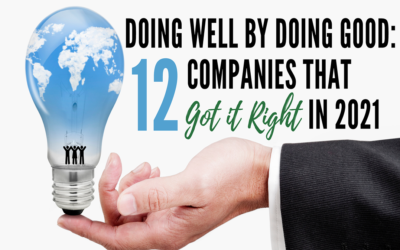 Doing Well by Doing Good: 12 Companies that Got it Right in 2021