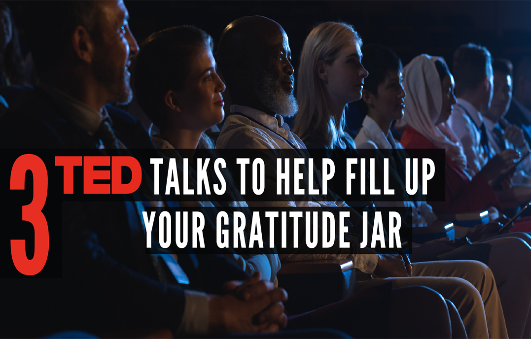 3 TED Talks to Help Fill Up Your Gratitude Jar