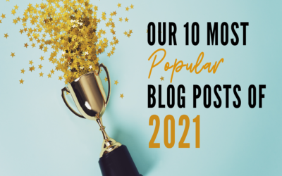 Our 10 Most Popular Blog Posts of 2021