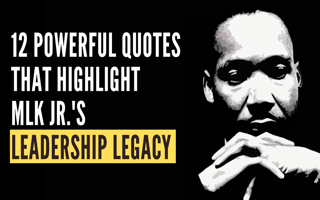 12 Powerful Quotes that Highlight MLK Jr.’s Leadership Legacy