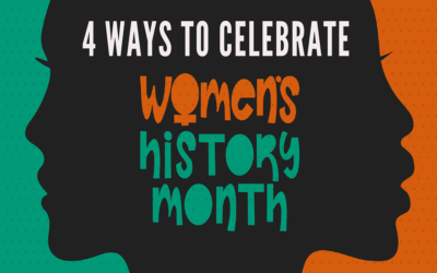 4 Ways to Celebrate Women’s History Month