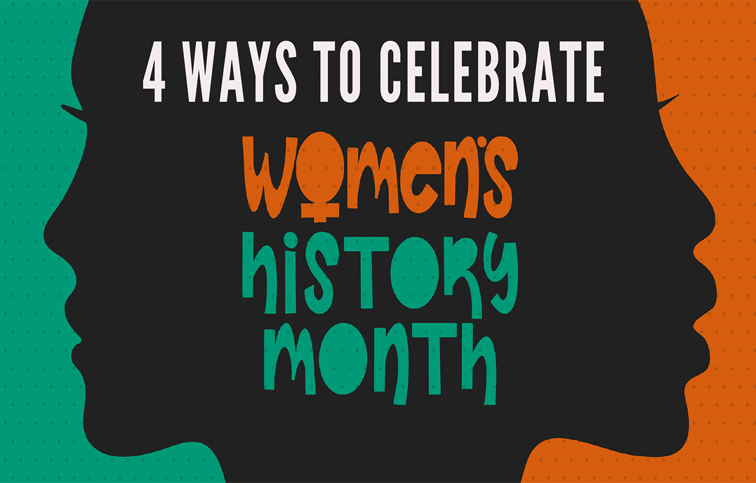 4 Ways to Celebrate Women's History Month-