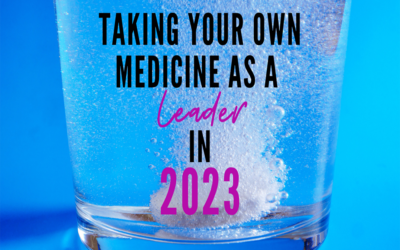 Taking Your Own Medicine as Leader in 2023